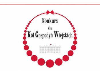 Rusza nabór do IV edycji konkursu dla Kół Gospodyń Wiejskich o Nagrodę Małżonki Prezydenta RP