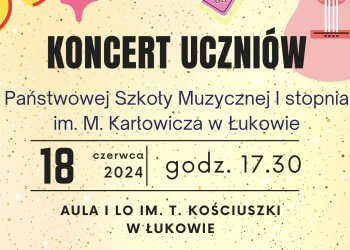 Końcoworoczny koncert uczniów Państwowej Szkoły Muzycznej I stopnia im. Mieczysława Karłowicza w Łukowie.