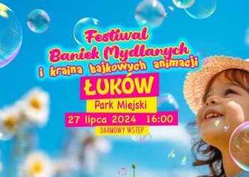 Festiwal Baniek Mydlanych i Kraina Bajkowych Animacji w Łukowie.