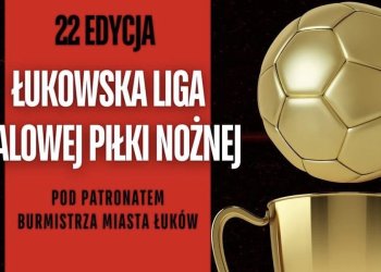Zgłoszenia do 22 Edycji Łukowskiej Ligi Halowej Piłki Nożnej.